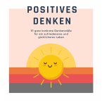 Positives Denken; 111 ganz konkrete Denkanstöße für ein zufriedeneres und gücklicheres Leben (MP3-Download)
