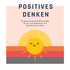 Positives Denken; 111 ganz konkrete Denkanstöße für ein zufriedeneres und gücklicheres Leben (MP3-Download) - Lynen, Patrick