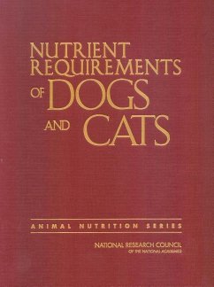 Nutrient Requirements of Dogs and Cats - National Research Council; Division On Earth And Life Studies; Board on Agriculture and Natural Resources; Committee on Animal Nutrition; Subcommittee on Dog and Cat Nutrition