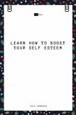 Learn How to Boost Your Self Esteem (eBook, ePUB)
