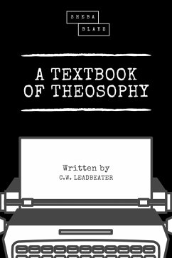 A Textbook of Theosophy (eBook, ePUB) - Leadbeater, C. W.; Blake, Sheba