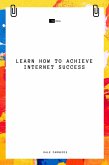 Learn How to Achieve Internet Success (eBook, ePUB)