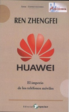 Ren Zhengfei : Huawei : el imperio de los teléfonos móviles - Yu, Zhang