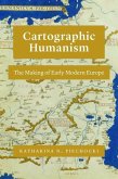 Cartographic Humanism: The Making of Early Modern Europe Cartographic Humanism: The Making of Early Modern Europe