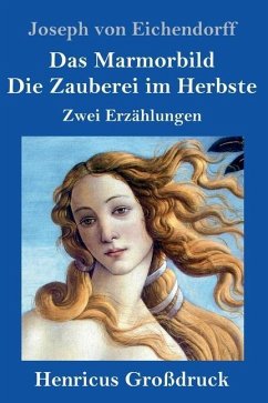 Das Marmorbild / Die Zauberei im Herbste (Großdruck) - Eichendorff, Joseph Von