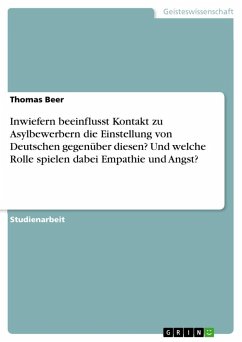 Inwiefern beeinflusst Kontakt zu Asylbewerbern die Einstellung von Deutschen gegenüber diesen? Und welche Rolle spielen dabei Empathie und Angst? - Beer, Thomas