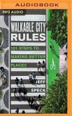 Walkable City Rules: 101 Steps to Making Better Places