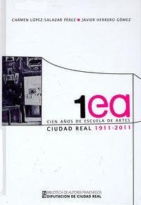 Cover Cien años de Escuela de Artes : Ciudad Real, 1911-2011