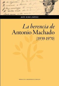La herencia de Antonio Machado, 1939-1970 - Rubio Jiménez, Jesús