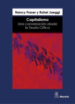 Capitalismo : una conversación desde la teoría crítica - Fraser, Nancy; Jaeggi, Rahel