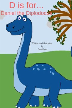 D is for... Daniel the Diplodocus (My Dinosaur Alphabet, #4) (eBook, ePUB) - Kyte, Dee