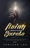 Asian Lifestyle Secrets Part 1: How to Stay Healthy, Prevent Deadly Sickness, and Live an Extraordinary Long Life (eBook, ePUB)