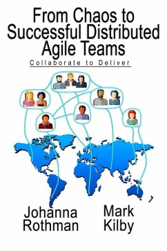 From Chaos to Successful Distributed Agile Teams: Collaborate to Deliver (eBook, ePUB) - Rothman, Johanna; Kilby, Mark