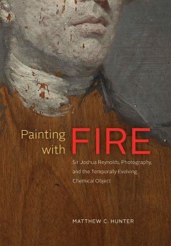 Painting with Fire: Sir Joshua Reynolds, Photography, and the Temporally Evolving Chemical Object - Hunter, Matthew C.