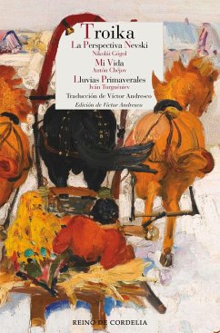 Troika : La perspectiva Nevski ; Mi vida ; Lluvias primaverales - Gogol', Nikolaï Vasil'evich; Chejov, Anton Pavlovich . . . [et al.; Turguenev, Ivan Sergueevich; Turgueniev Ivan; Gogol, Nikolai