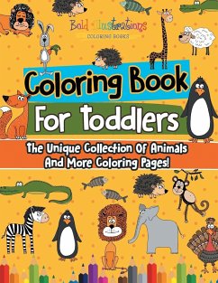 Coloring Book For Toddlers: The Unique Collection Of Animals And More Coloring Pages! - Illustrations, Bold