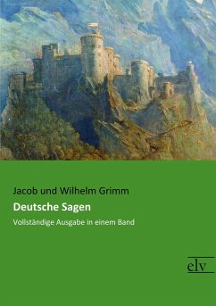 Deutsche Sagen - Grimm, Wilhelm;Grimm, Jacob