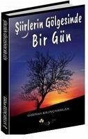 Siirlerin Gölgesinde Bir Gün - Kilicarslan, Gökhan