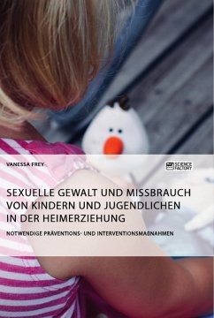 Sexuelle Gewalt und Missbrauch von Kindern und Jugendlichen in der Heimerziehung - Frey, Vanessa