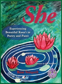 She; Experiencing Beautiful Kauai In Poetry and Paint - Seaquill, Rose