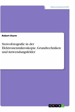 Stereofotografie in der Elektronenmikroskopie. Grundtechniken und Anwendungsfelder - Sturm, Robert