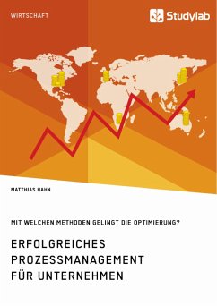 Erfolgreiches Prozessmanagement für Unternehmen. Mit welchen Methoden gelingt die Optimierung? - Hahn, Matthias