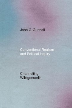 Conventional Realism and Political Inquiry: Channeling Wittgenstein - Gunnell, John G.