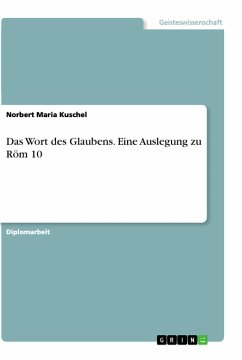 Das Wort des Glaubens. Eine Auslegung zu Röm 10 - Kuschel, Norbert Maria