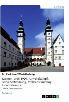 Kärnten 1918-1920. Abwehrkampf, Selbstbestimmung, Volksabstimmung, Identitätssuche