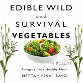 Edible Wild and Survival Vegetables: Foraging for a Healthy Meal (eBook, ePUB) Edible Wild and Survival Vegetables: Foraging for a Healthy Meal (eBook, ePUB)