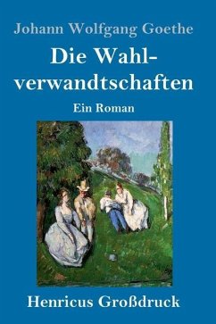 Die Wahlverwandtschaften (Großdruck) - Goethe, Johann Wolfgang