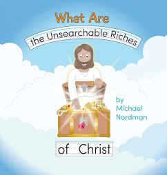 What Are the Unsearchable Riches of Christ - Nordman, Michael W