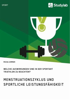 Menstruationszyklus und sportliche Leistungsfähigkeit. Welche Auswirkungen sind in der Sportart Triathlon zu beachten? - Zimmer, Micha