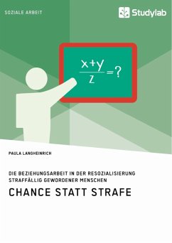 Chance statt Strafe. Die Beziehungsarbeit in der Resozialisierung straffällig gewordener Menschen - Langheinrich, Paula