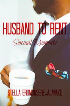 Husband to Rent ~ Sensual Moments (eBook, ePUB) - Eromonsere-Ajanaku, Stella
