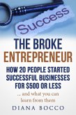 The Broke Entrepreneur: How 20 People Started Successful Businesses For $500 or Less (eBook, ePUB)
