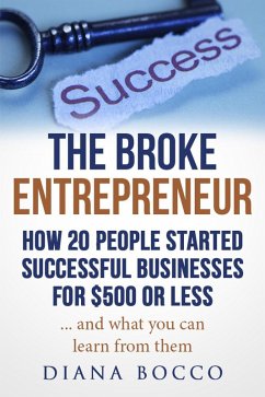 Cover The Broke Entrepreneur: How 20 People Started Successful Businesses For $500 or Less (eBook, ePUB)