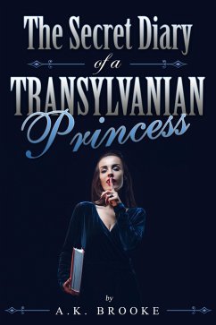 The Secret Diary of a Transylvanian Princess (eBook, ePUB) - Brooke, A. K.