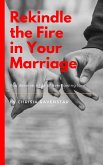Rekindle the Fire in Your Marriage (eBook, ePUB)
