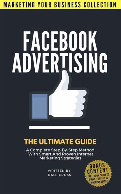 Facebook Advertising: The Ultimate Guide (MARKETING YOUR BUSINESS COLLECTION) (eBook, ePUB) - Cross, Dale