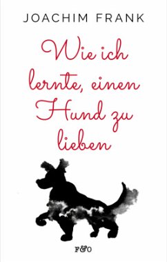 Wie ich lernte, einen Hund zu lieben - Frank, Joachim