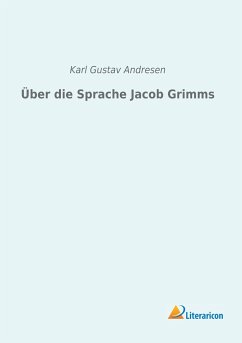 Über die Sprache Jacob Grimms - Andresen, Karl Gustav