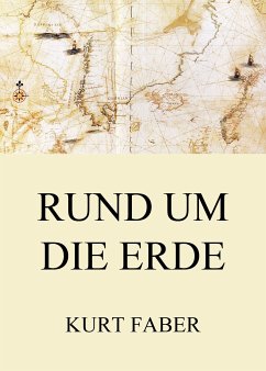 Rund um die Erde (eBook, ePUB) - Faber, Kurt