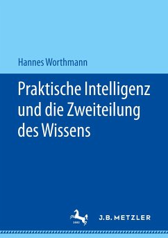 Praktische Intelligenz und die Zweiteilung des Wissens - Worthmann, Hannes
