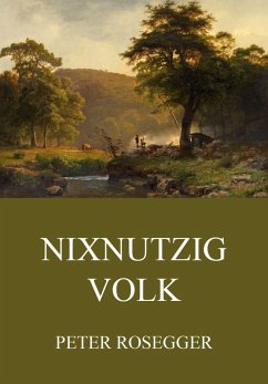 Nixnutzig Volk (eBook, ePUB) - Rosegger, Peter