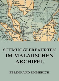 Schmugglerfahrten im malaiischen Archipel (eBook, ePUB) - Emmerich, Ferdinand