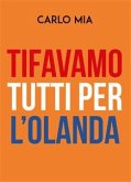 Tifavamo tutti per l'Olanda (eBook, ePUB)