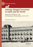 Policing ¿Bengali Terrorism¿ in India and the World