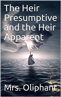 The Heir Presumptive and the Heir Apparent (eBook, PDF) - Oliphant, Mrs.