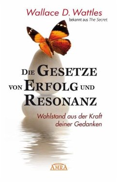 Die Gesetze von Erfolg und Resonanz (Neuausgabe zum 10-jährigen Buchjubiläum) - Wattles, Wallace D.